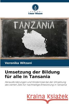 Umsetzung der Bildung für alle in Tansania Witzani, Veronika 9786200709875 Verlag Unser Wissen - książka