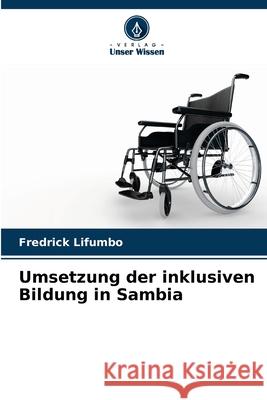 Umsetzung der inklusiven Bildung in Sambia Fredrick Lifumbo 9786204175911 Verlag Unser Wissen - książka