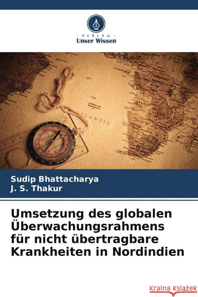 Umsetzung des globalen Überwachungsrahmens für nicht übertragbare Krankheiten in Nordindien Bhattacharya, Sudip, Thakur, J. S. 9786208561246 Verlag Unser Wissen - książka