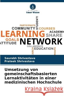 Umsetzung von gemeinschaftsbasierten Lernaktivitäten in einer medizinischen Hochschule Saurabh Shrivastava, Prateek Shrivastava 9786205288719 Verlag Unser Wissen - książka
