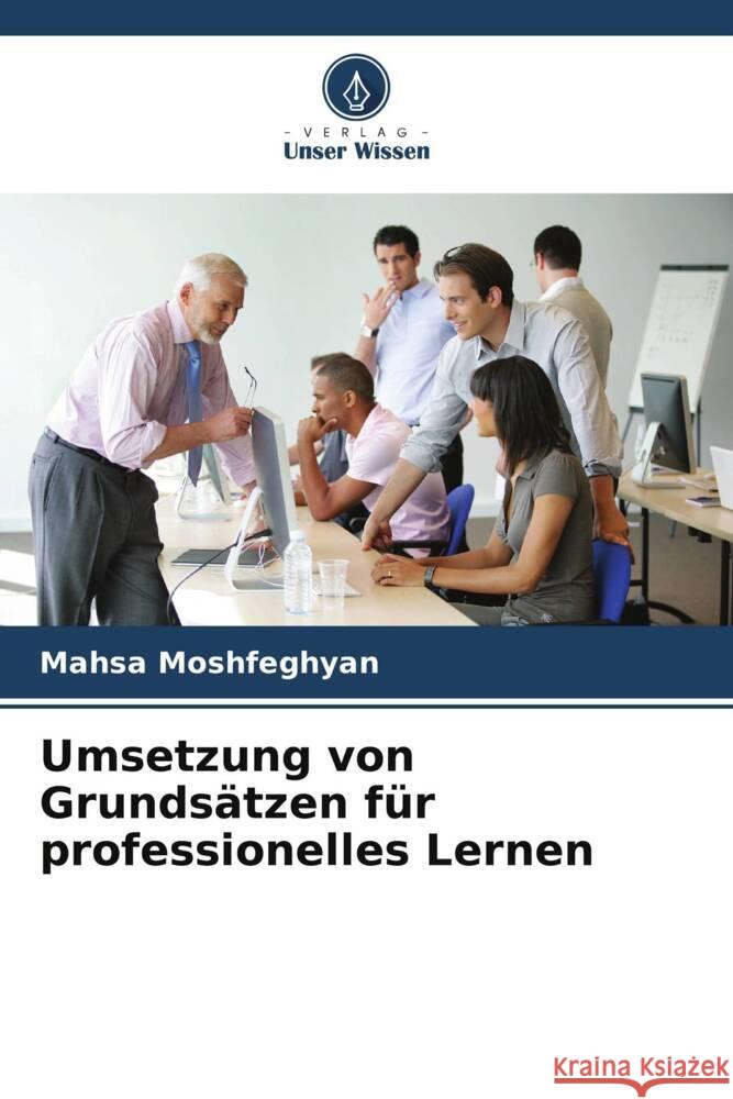 Umsetzung von Grunds?tzen f?r professionelles Lernen Mahsa Moshfeghyan 9786208136871 Verlag Unser Wissen - książka