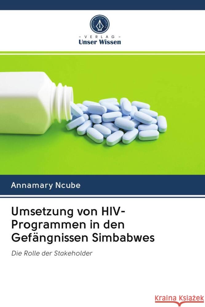 Umsetzung von HIV-Programmen in den Gefängnissen Simbabwes Ncube, Annamary 9786202984157 Verlag Unser Wissen - książka