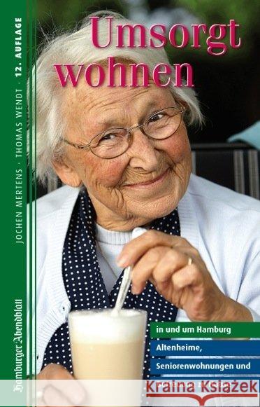 Umsorgt wohnen in und um Hamburg : Altenheime, Seniorenwohnungen und Betreuung zu Hause Mertens, Jochen; Wendt, Thomas 9783941891203 Umsorgt wohnen - książka