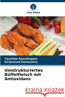 Umstrukturiertes Büffelfleisch mit Antioxidans Ramalingam, Yasothai, Ramasamy, Giriprasad 9786209052989 Verlag Unser Wissen - książka