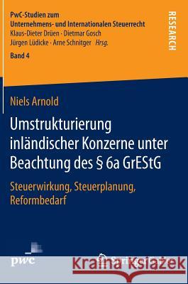 Umstrukturierung Inländischer Konzerne Unter Beachtung Des § 6a Grestg: Steuerwirkung, Steuerplanung, Reformbedarf Arnold, Niels 9783658110253 Springer Gabler - książka