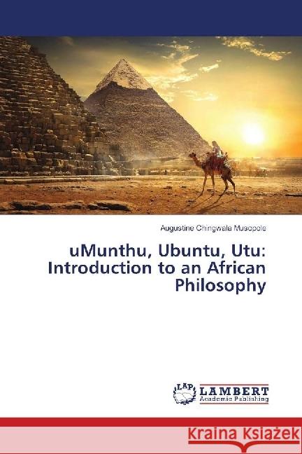 uMunthu, Ubuntu, Utu: Introduction to an African Philosophy Musopole, Augustine Chingwala 9786139884568 LAP Lambert Academic Publishing - książka