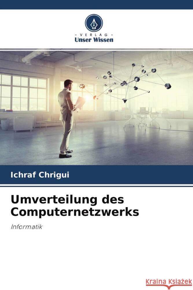 Umverteilung des Computernetzwerks Chrigui, Ichraf 9786204453866 Verlag Unser Wissen - książka