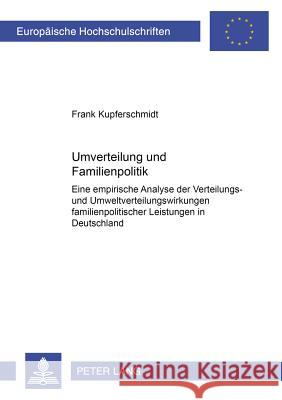 Umverteilung Und Familienpolitik: Eine Empirische Analyse Der Verteilungs- Und Umverteilungswirkungen Familienpolitischer Leistungen in Deutschland Kupferschmidt, Frank 9783631566268 Lang, Peter, Gmbh, Internationaler Verlag Der - książka