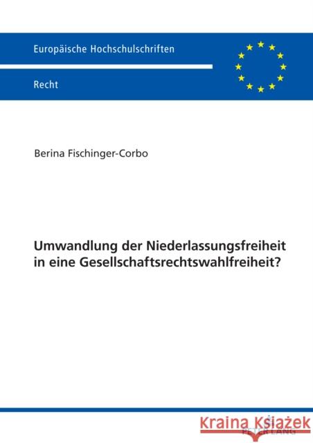 Umwandlung der Niederlassungsfreiheit in eine Gesellschaftsrechtswahlfreiheit? Berina Fischinger-Corbo 9783631894118 Peter Lang (JL) - książka