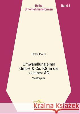 Umwandlung einer GmbH & Co. KG in eine kleine AG: Masterplan Plötze, Stefan 9783832493585 Diplomica - książka