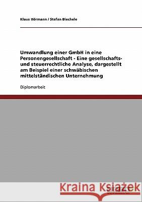 Umwandlung einer GmbH in eine Personengesellschaft. Eine gesellschafts- und steuerrechtliche Analyse : Am Beispiel eines schwäbischen mittelständischen Unternehmens Klaus Hormann Stefan Biechele 9783638715430 Grin Verlag - książka
