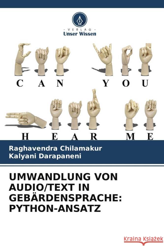 UMWANDLUNG VON AUDIO/TEXT IN GEBÄRDENSPRACHE: PYTHON-ANSATZ Chilamakur, Raghavendra, Darapaneni, Kalyani 9786205058893 Verlag Unser Wissen - książka