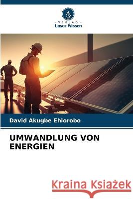 Umwandlung Von Energien David Akugbe Ehiorobo   9786206015147 Verlag Unser Wissen - książka