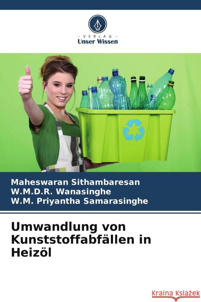 Umwandlung von Kunststoffabfällen in Heizöl Sithambaresan, Maheswaran, Wanasinghe, W.M.D.R., Samarasinghe, W.M. Priyantha 9786205562444 Verlag Unser Wissen - książka