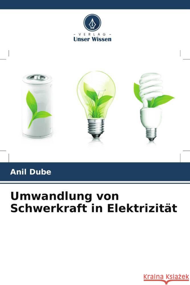 Umwandlung von Schwerkraft in Elektrizität Dube, Anil 9786204887296 Verlag Unser Wissen - książka