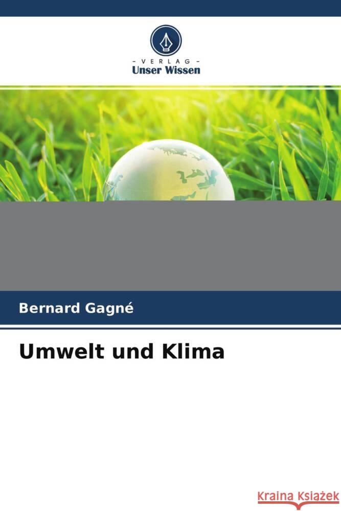 Umwelt und Klima Gagné, Bernard 9786204358253 Verlag Unser Wissen - książka