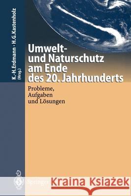 Umwelt-Und Naturschutz Am Ende Des 20. Jahrhunderts: Probleme, Aufgaben Und Lösungen Erdmann, Karl-Heinz 9783642796074 Springer - książka