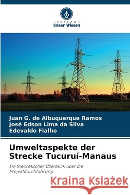 Umweltaspekte der Strecke Tucuruí-Manaus de Albuquerque Ramos, Juan G., Lima da Silva, José Edson, Fialho, Edevaldo 9786208784157 Verlag Unser Wissen - książka