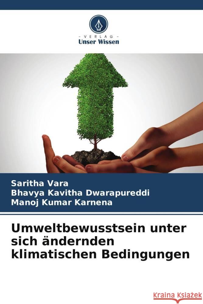 Umweltbewusstsein unter sich ?ndernden klimatischen Bedingungen Saritha Vara Bhavya Kavitha Dwarapureddi Manoj Kumar Karnena 9786207421206 Verlag Unser Wissen - książka