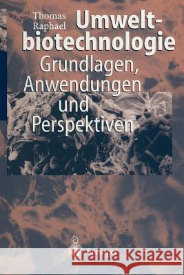 Umweltbiotechnologie: Grundlagen, Anwendungen Und Perspektiven Raphael, Thomas 9783642644269 Springer - książka