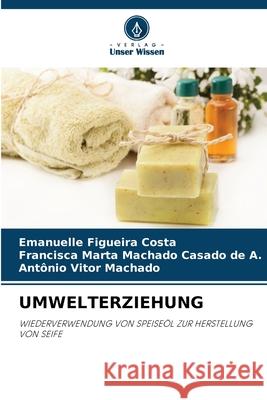 UMWELTERZIEHUNG Figueira Costa, Emanuelle, Machado Casado de A., Francisca Marta, Machado, Antônio Vitor 9786208989514 Verlag Unser Wissen - książka