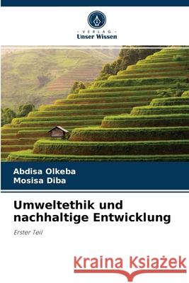 Umweltethik und nachhaltige Entwicklung Abdisa Olkeba, Mosisa Diba 9786204070513 Verlag Unser Wissen - książka