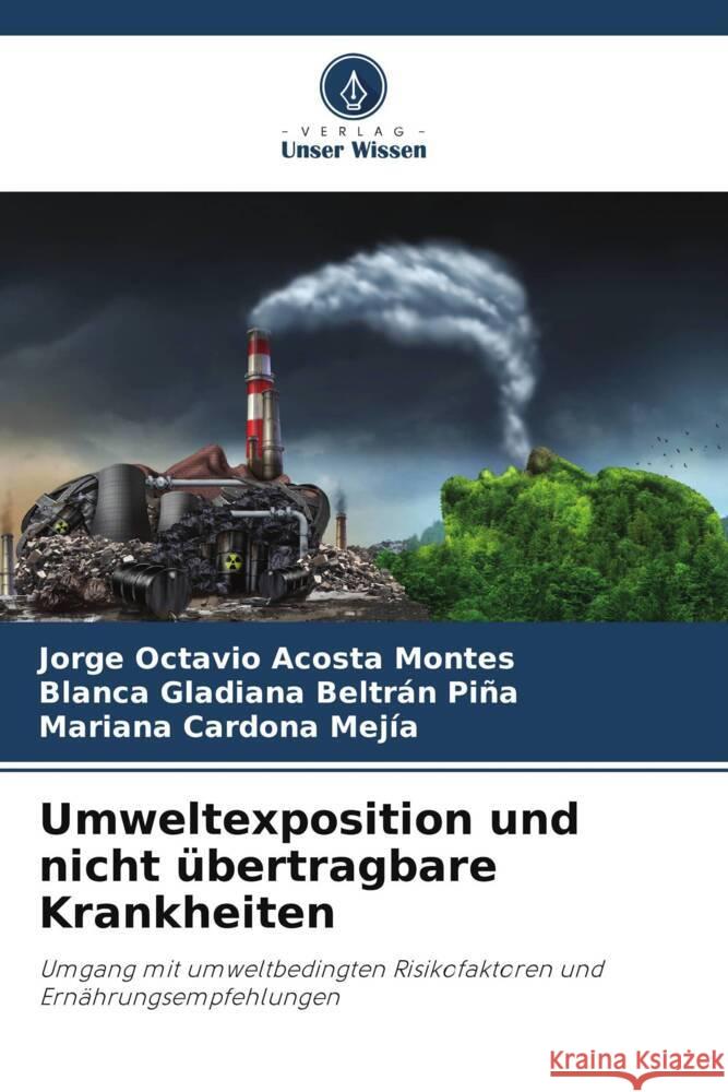 Umweltexposition und nicht übertragbare Krankheiten Acosta Montes, Jorge Octavio, Beltrán Piña, Blanca Gladiana, Cardona Mejía, Mariana 9786205795828 Verlag Unser Wissen - książka