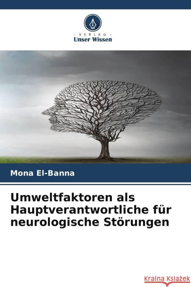 Umweltfaktoren als Hauptverantwortliche für neurologische Störungen El-Banna, Mona 9786208320560 Verlag Unser Wissen - książka