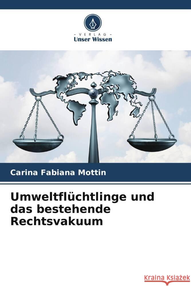 Umweltflüchtlinge und das bestehende Rechtsvakuum Mottin, Carina Fabiana 9786206342731 Verlag Unser Wissen - książka