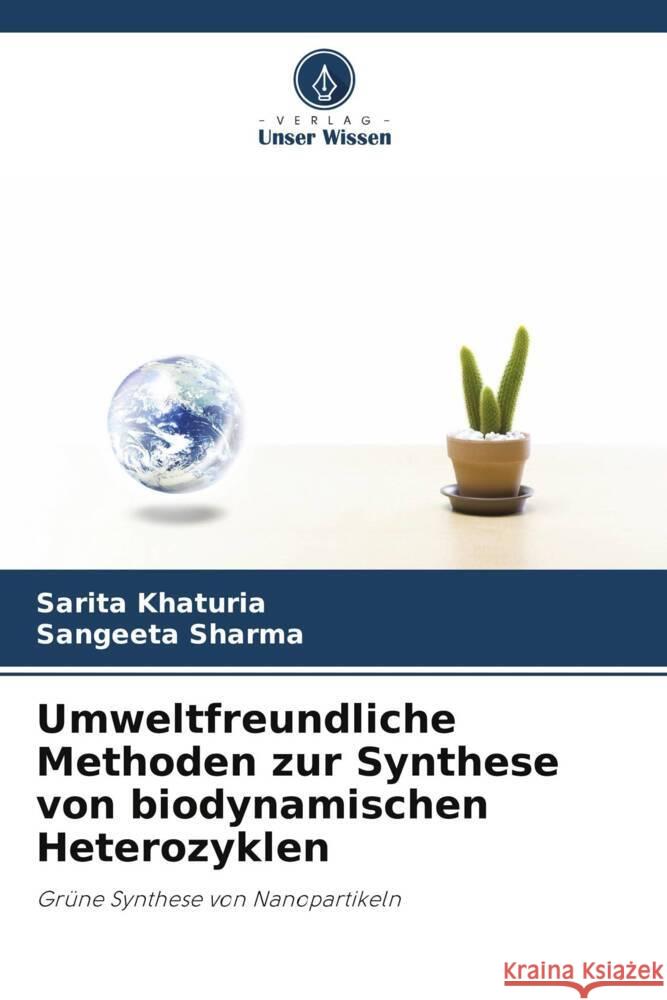 Umweltfreundliche Methoden zur Synthese von biodynamischen Heterozyklen Khaturia, Sarita, Sharma, Sangeeta 9786205403327 Verlag Unser Wissen - książka