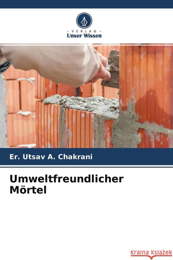 Umweltfreundlicher M?rtel Er Utsav a. Chakrani Ashish H. Makwana Jayeshkumar R. Pitroda 9786204775531 Verlag Unser Wissen - książka