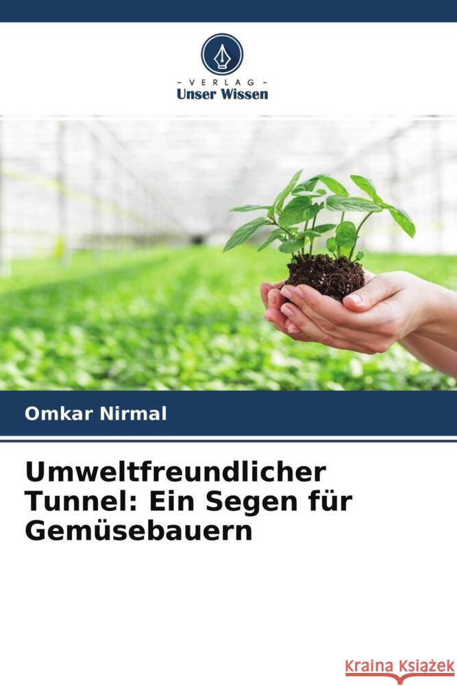 Umweltfreundlicher Tunnel: Ein Segen für Gemüsebauern Nirmal, Omkar, Bhuwad, Ashish, Haldavanekar, Pradeep 9786204605753 Verlag Unser Wissen - książka