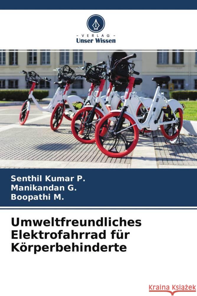 Umweltfreundliches Elektrofahrrad für Körperbehinderte P., Senthil Kumar, G., Manikandan, M., Boopathi 9786204677286 Verlag Unser Wissen - książka