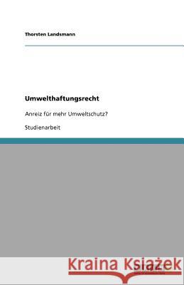 Umwelthaftungsrecht : Anreiz für mehr Umweltschutz? Thorsten Landsmann 9783656012689 Grin Verlag - książka