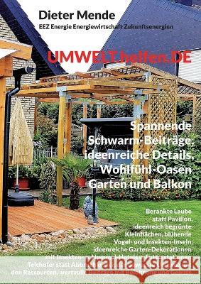 UMWELT.helfen.DE, spannende Schwarm-Beitr?ge, ideenreiche Details, Wohlf?hl-Oasen Garten und Balkon: Laube statt Pavillon, ideenreich begr?nte Kleinst Dieter Mende 9783748173717 Books on Demand - książka