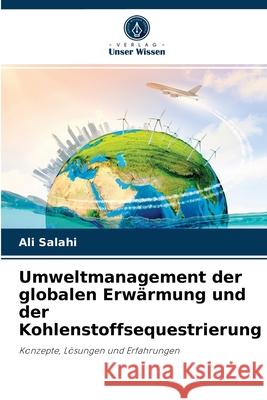 Umweltmanagement der globalen Erwärmung und der Kohlenstoffsequestrierung Ali Salahi 9786204069791 Verlag Unser Wissen - książka