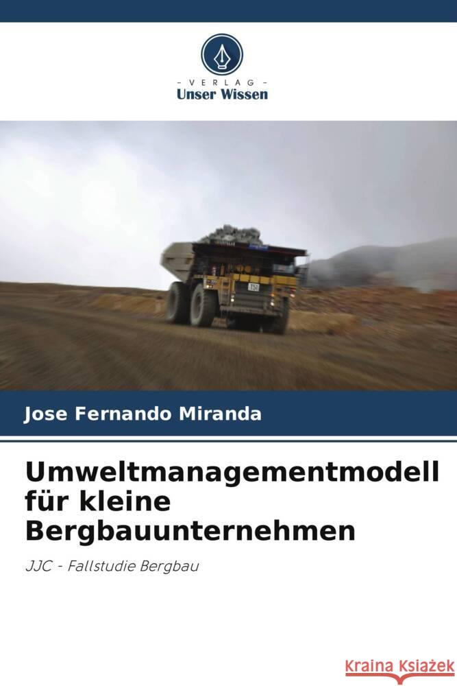 Umweltmanagementmodell f?r kleine Bergbauunternehmen Jos? Fernando Miranda 9786207186679 Verlag Unser Wissen - książka