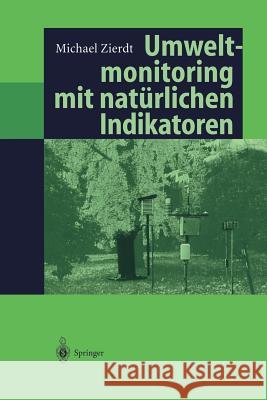 Umweltmonitoring Mit Natürlichen Indikatoren: Pflanzen -- Boden -- Wasser -- Luft Zierdt, Michael 9783642638800 Springer - książka
