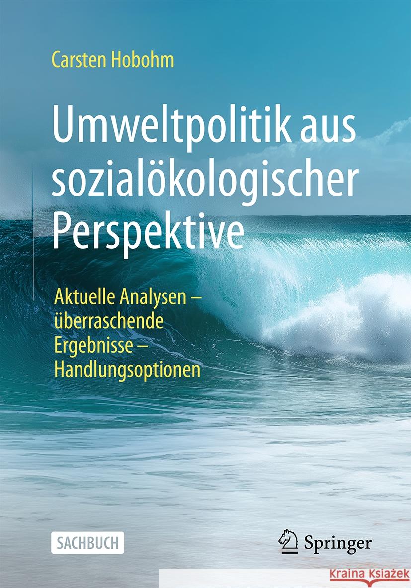 Umweltpolitik Aus Sozial?kologischer Perspektive: Aktuelle Analysen - ?berraschende Ergebnisse - Handlungsoptionen Carsten Hobohm 9783662703373 Springer - książka