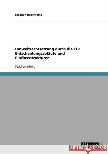 Umweltrechtsetzung durch die EG: Entscheidungsabläufe und Einflussstrukturen Haberkamp, Stephan 9783638647120 Grin Verlag - książka