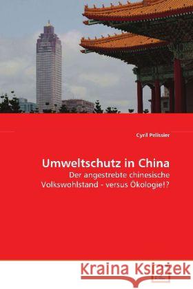 Umweltschutz in China : Der angestrebte chinesische Volkswohlstand - versus  Ökologie!? Pelissier, Cyril 9783836455602 VDM Verlag Dr. Müller - książka