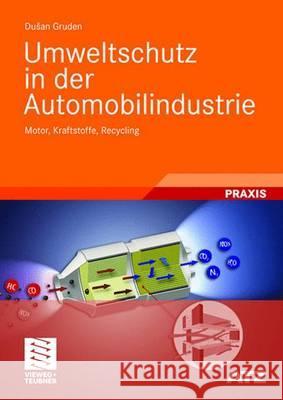 Umweltschutz in Der Automobilindustrie: Motor, Kraftstoffe, Recycling Gruden, Dusan   9783834804044 Vieweg+Teubner - książka