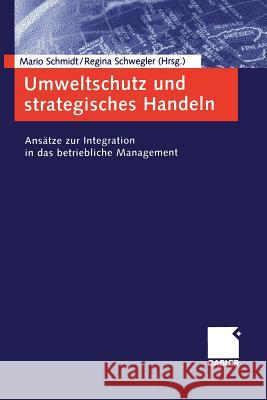 Umweltschutz Und Strategisches Handeln: Ansätze Zur Integration in Das Betriebliche Management Schmidt, Mario 9783409125031 Gabler Verlag - książka