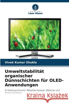 Umweltstabilität organischer Dünnschichten für OLED-Anwendungen Shukla, Vivek Kumar 9786208952228 Verlag Unser Wissen - książka