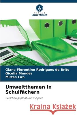 Umweltthemen in Schulf?chern Giane Florentino Rodrigues de Brito Gic?lia Mendes Mirtes Lira 9786209214837 Verlag Unser Wissen - książka