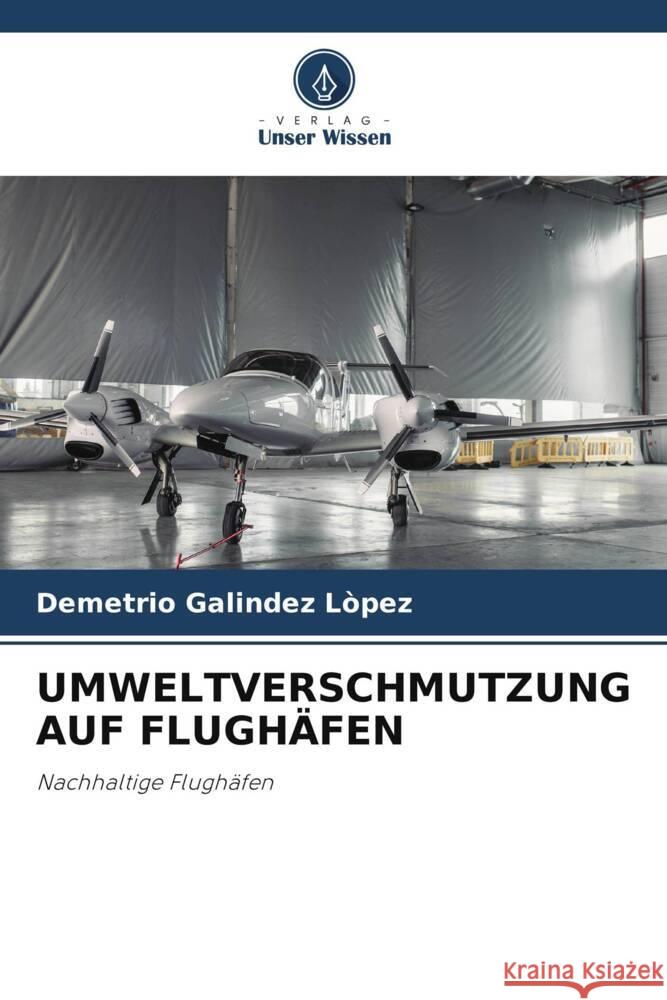 UMWELTVERSCHMUTZUNG AUF FLUGHÄFEN Galíndez López, Demetrio 9786205020128 Verlag Unser Wissen - książka