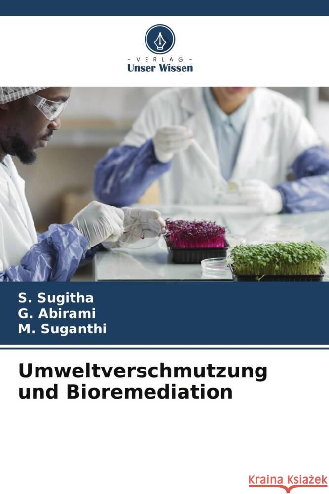 Umweltverschmutzung und Bioremediation S. Sugitha G. Abirami M. Suganthi 9786206964919 Verlag Unser Wissen - książka