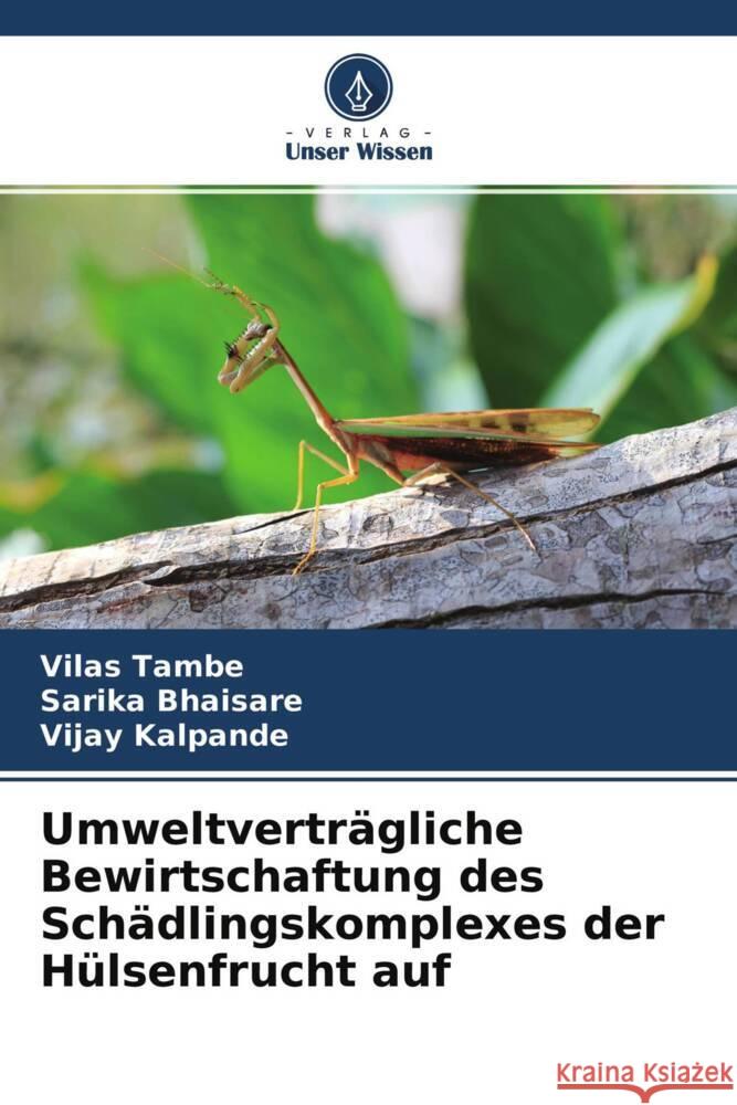 Umweltverträgliche Bewirtschaftung des Schädlingskomplexes der Hülsenfrucht auf Tambe, Vilas, Bhaisare, Sarika, Kalpande, Vijay 9786204578293 Verlag Unser Wissen - książka