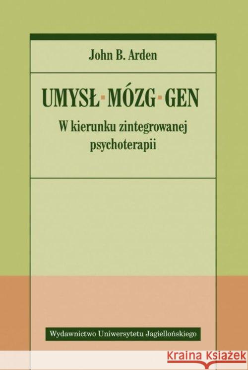 Umysł, mózg, gen Arden John B. 9788323349365 Wydawnictwo Uniwersytetu Jagiellońskiego - książka