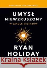 Umysł niewzruszony. W szkole mistrzów Ryan Holiday 9788328381278 One Press / Helion - książka